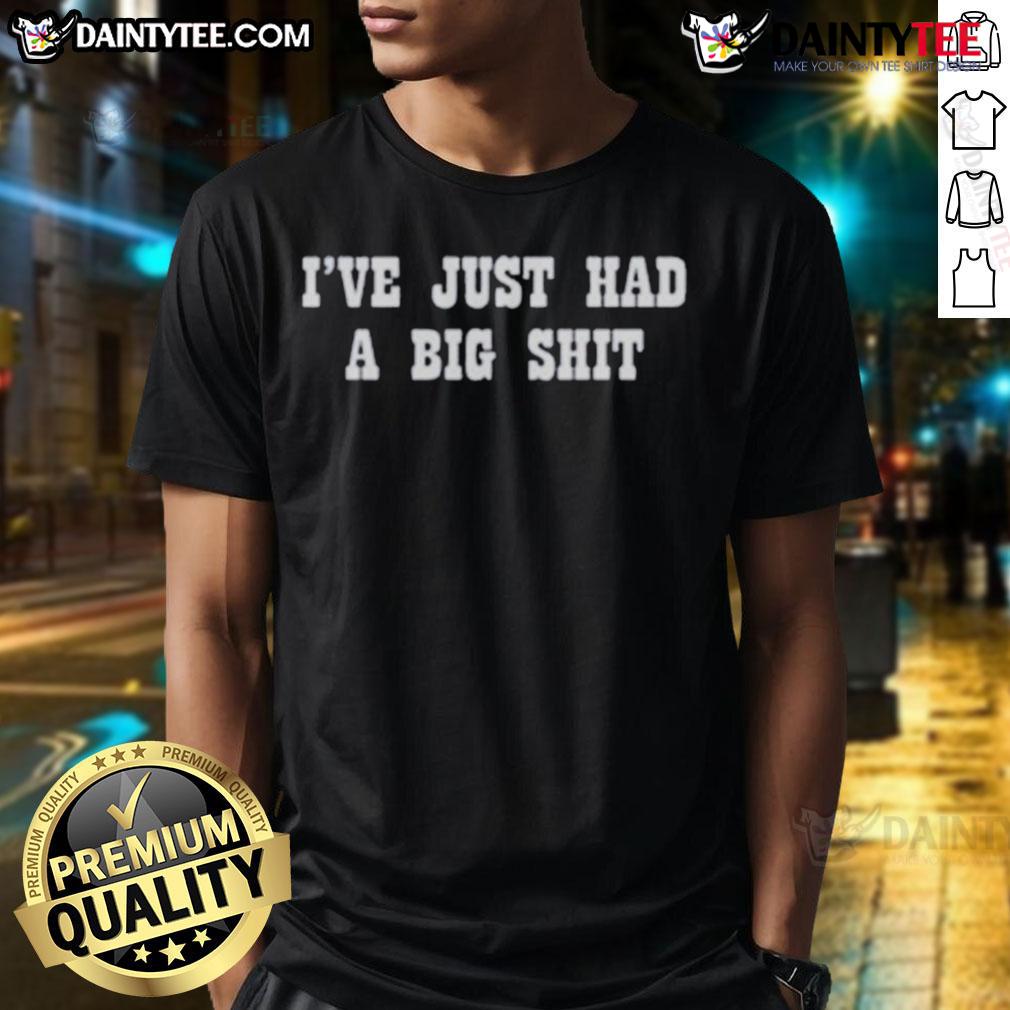 Alt Text: Funny I've Just Had A Big Shit T-Shirt design featuring humorous text on a casual shirt, perfect for quirky fashion.