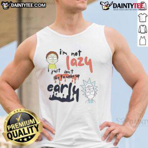 Funny Rick and Morty tank top with the quote I'm not lazy, I just don't like to wake up early, perfect for fans.