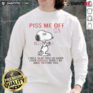 Alt Text: Funny Snoopy sweatshirt featuring the phrase 'Piss Me Off And Even Google Won't Be Able To Find You'.
