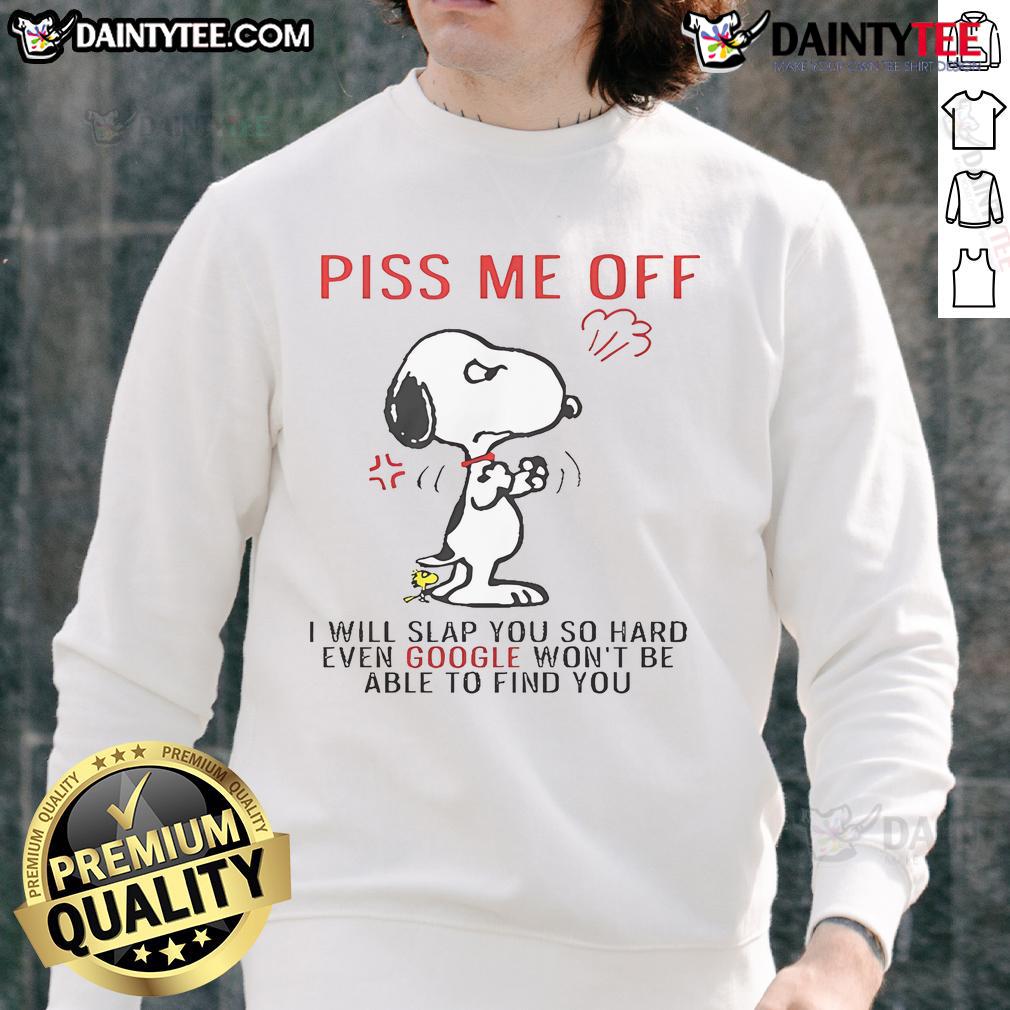 Alt Text: Funny Snoopy sweatshirt featuring the phrase 'Piss Me Off And Even Google Won't Be Able To Find You'.