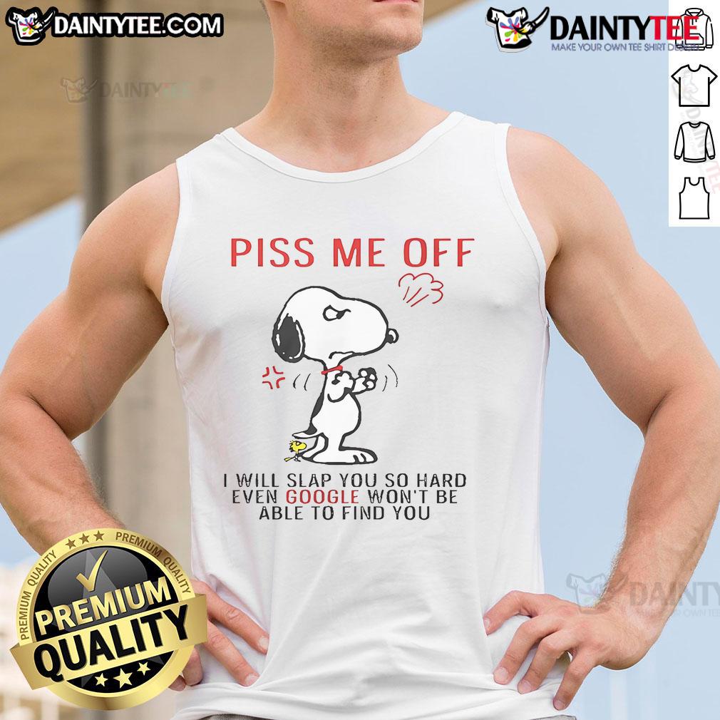 Funny Snoopy tank top with the phrase 'Piss me off and even Google won't find you' for a humorous fashion statement.