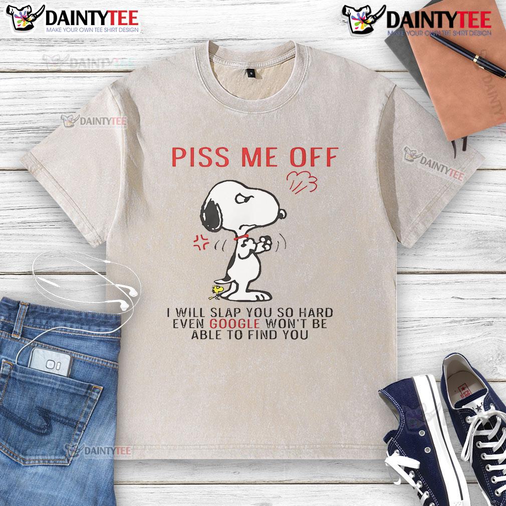 Funny Snoopy T-shirt with 'Piss Me Off And Even Google Won't Be Able To Find You' graphic for humor lovers.