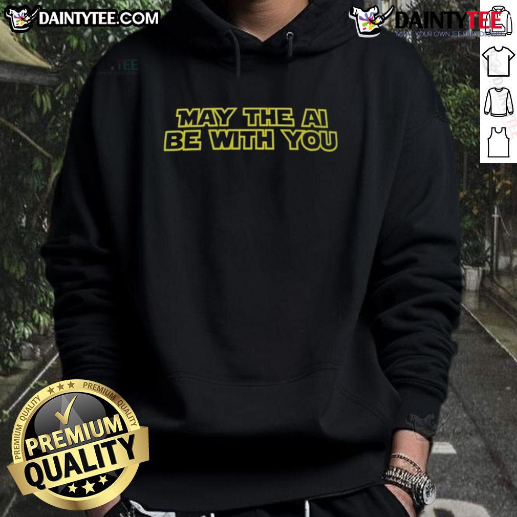 Alt Text: Funny Star Wars May The AI Be With You Hoodie featuring a playful design for sci-fi and tech enthusiasts.