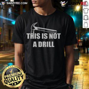 Alt Text: Funny This Is Not A Drill Hammer T-Shirt featuring a humorous graphic design perfect for DIY enthusiasts.