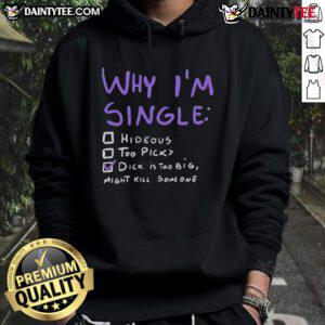 Alt Text: Funny 'Why I'm Single' hoodie featuring adult humor about oversized anatomy, perfect for laughter and casual wear.
