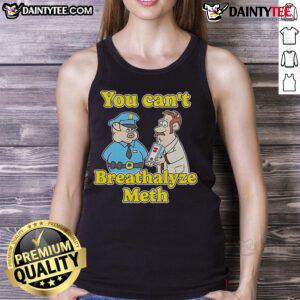 Funny 'You Can't Breathalyze Meth' tank top design featuring humorous graphics and bold text for casual wear.