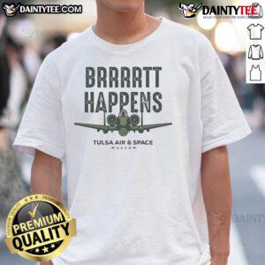 Alt Text: Good Brrrrtt Happens Tulsa Air And Space Museum T-Shirt featuring a fun design celebrating aviation and space exploration.