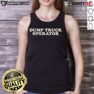 Good Dump Truck Operator Tank Top featuring bold text and graphic design, perfect for construction and truck driving enthusiasts.
