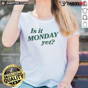 Good Is It Monday Yet Ladies Tee featuring a playful design for casual wear, perfect for the start of the week.