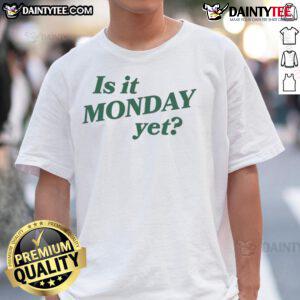 Good Is It Monday Yet T-Shirt featuring a fun, quirky design perfect for casual wear and Monday motivation.