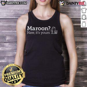Good Maroon Naw It's Yours Tank Top featuring a stylish design, perfect for casual wear and summer outfits.