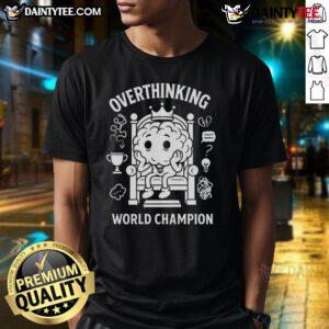 Good Overthinking World Champion T-Shirt featuring a creative design showcasing humor and personality for overthinkers.