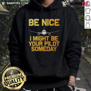 Good Pilot Be Nice I Might Be Your Pilot Someday hoodie featuring an aviation-themed design for airplane enthusiasts.