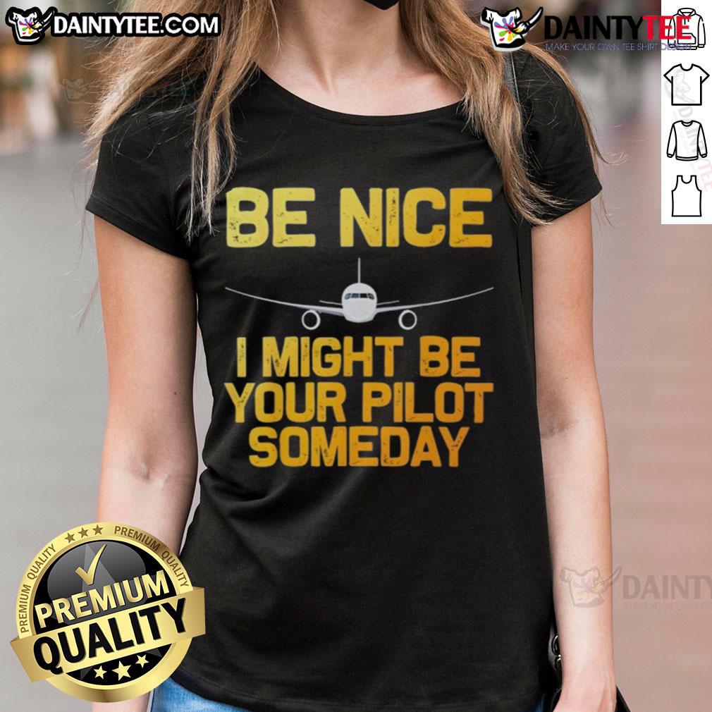 Good Pilot Be Nice I Might Be Your Pilot Someday Ladies Tee featuring aviation-themed design and airplane graphic.