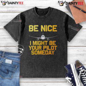 Good Pilot Be Nice I Might Be Your Pilot Someday Aviation T-Shirt featuring a stylish airplane graphic.