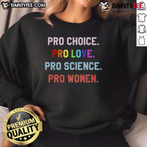 Good Pro Choice Pro Love Pro Science Pro Women Sweatshirt featuring bold text on a cozy, stylish design for advocates.