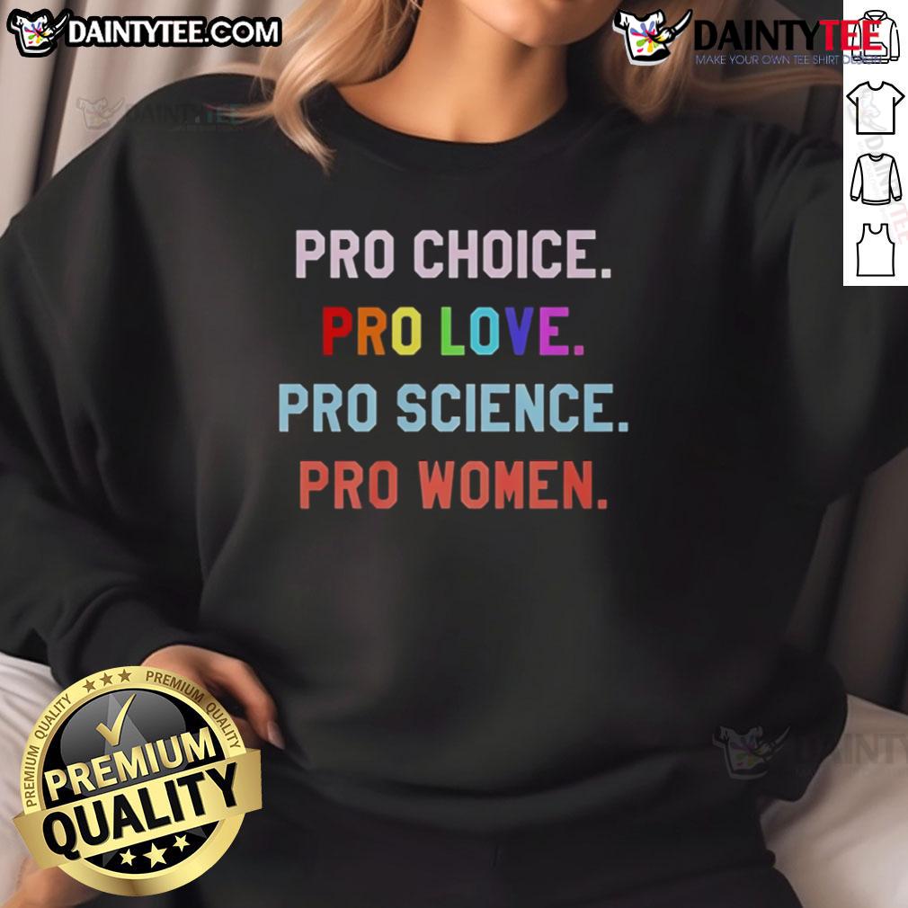 Good Pro Choice Pro Love Pro Science Pro Women Sweatshirt featuring bold text on a cozy, stylish design for advocates.