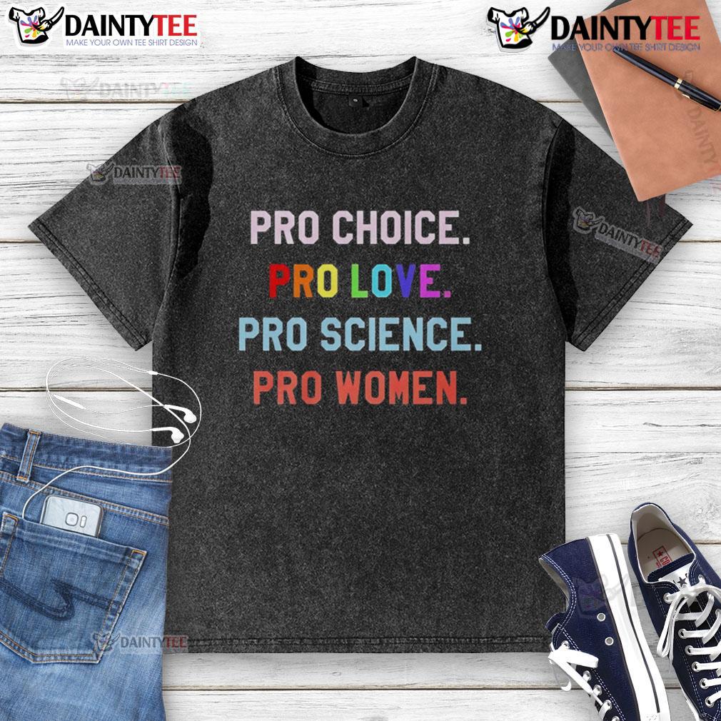 Good Pro Choice Pro Love Pro Science Pro Women washed t-shirt showcasing bold, empowering text for women's rights apparel.