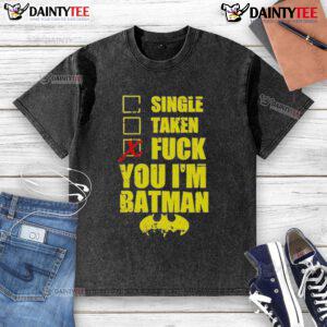 Good Single Taken Fuck You I'm Batman washed t-shirt featuring a bold graphic design, perfect for casual wear and Batman fans.