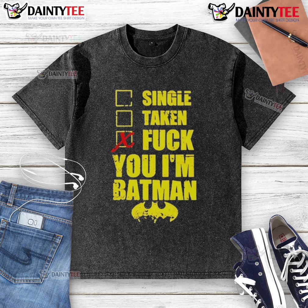 Good Single Taken Fuck You I'm Batman washed t-shirt featuring a bold graphic design, perfect for casual wear and Batman fans.