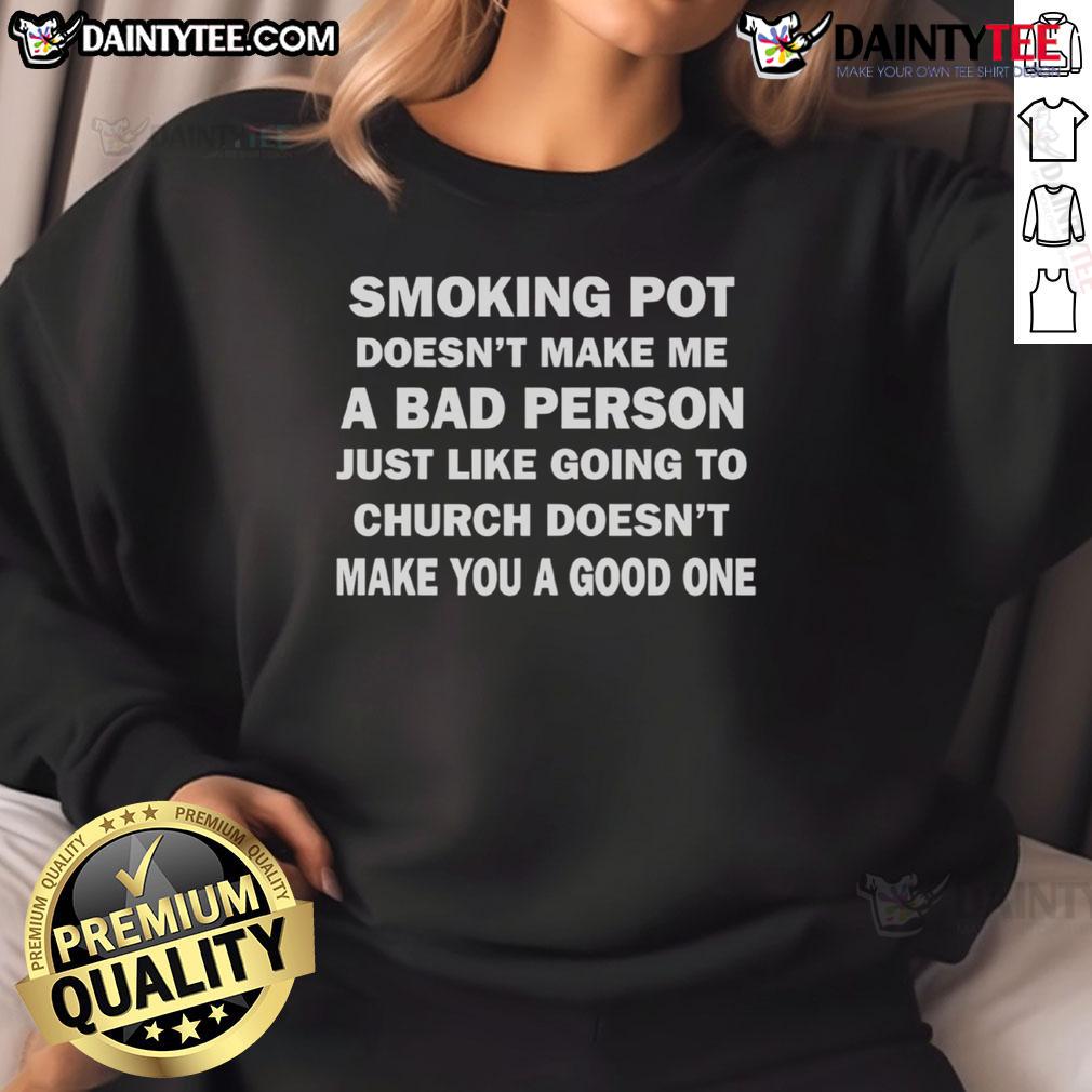 Good Smoking Pot Sweatshirt: A bold statement on morality, contrasting smoking and church attendance. Ideal for cannabis enthusiasts.