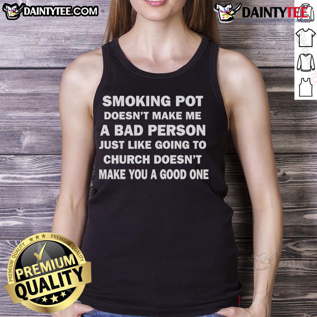 Good Smoking Pot Doesnt Make Me A Bad Person tank top with bold text design, perfect for cannabis enthusiasts.