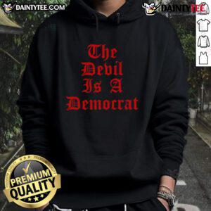 Good The Devil Is A Democrat Hoodie featuring bold graphic text on a cozy sweatshirt, perfect for political statement wear.