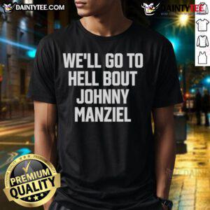 Good We'Ll Go To Hell About Johnny Manziel T-Shirt featuring bold text design for fans of the NFL and Johnny Manziel.