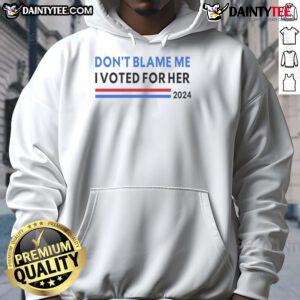Nice 'Don't Blame Me, I Voted for Her 2024' hoodie in vibrant colors, perfect for expressing your political stance.