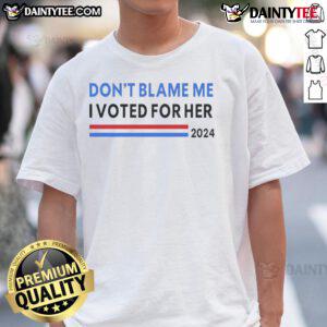 Nice Don't Blame Me I Voted For Her 2024 T-Shirt featuring bold text design for political supporters.