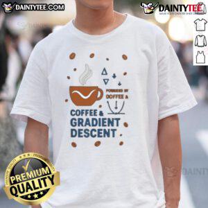 Nice Powered By Coffee And Gradient Descent T-Shirt featuring a fun design for coffee lovers and machine learning enthusiasts.