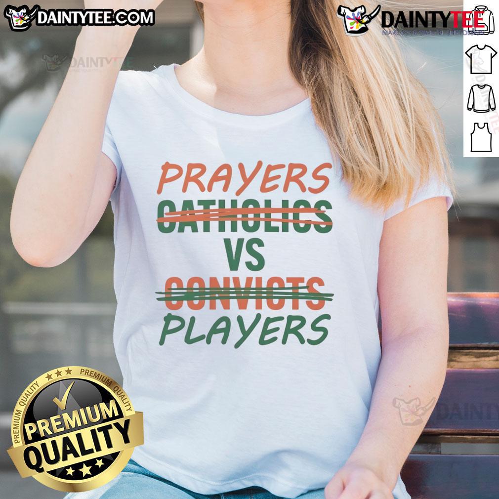 Nice Prayers Vs Players Not Catholics Vs Convicts Ladies Tee showcasing a bold graphic design for spirited women's apparel.