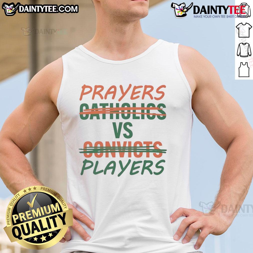Nice Prayers Vs Players Not Catholics Vs Convicts tank top featuring bold text design for casual wear.