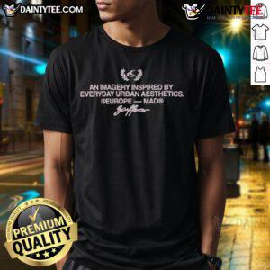 Official An Imagery Inspired By Everyday Urban Aesthetics Europe Mad T-Shirt featuring a stylish urban design.