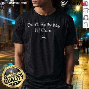 Official Don't Bully Me I'll Cum Sad Icon T-Shirt featuring a unique design for anti-bullying awareness and comfort.
