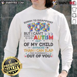 Autism awareness sweatshirt reading 'Sorry, I can't spank the autism out of my child anymore' in bold letters.