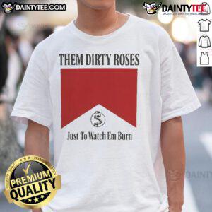 Alt Text: Official Them Dirty Roses Just To Watch Em Burn Marlboro T-Shirt featuring bold graphics and a stylish design.