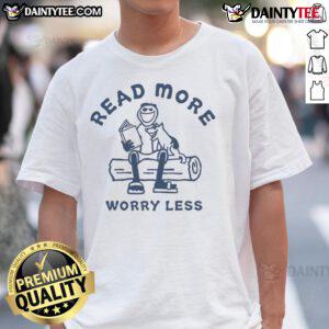 Original Jake And Rocket Read More Worry Less T-Shirt displayed on a mannequin, featuring a motivational graphic design.