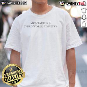 Original Montauk Is A Third World Country T-Shirt featuring bold text design for casual wear enthusiasts.