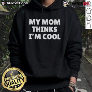 Top My Mom Thinks I'm Cool Hoodie in vibrant colors, perfect for casual wear and showcasing your fun personality.