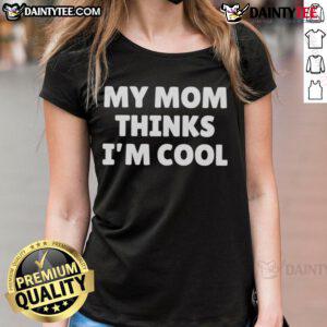 Top My Mom Thinks I'm Cool Ladies Tee featuring playful graphic design, perfect for casual wear and expressing fun style.