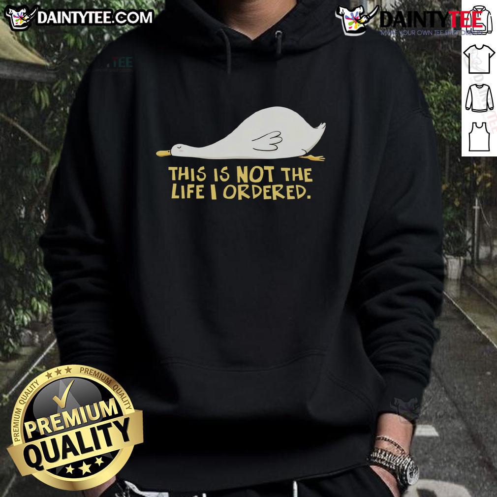 Cute duck wearing a hoodie with 'This Is Not The Life I Ordered' text, perfect for quirky fashion lovers.