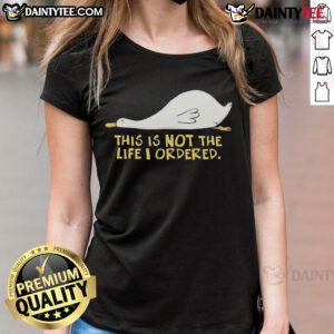 Cute duck graphic on a ladies tee with the phrase This Is Not The Life I Ordered, perfect for casual wear.