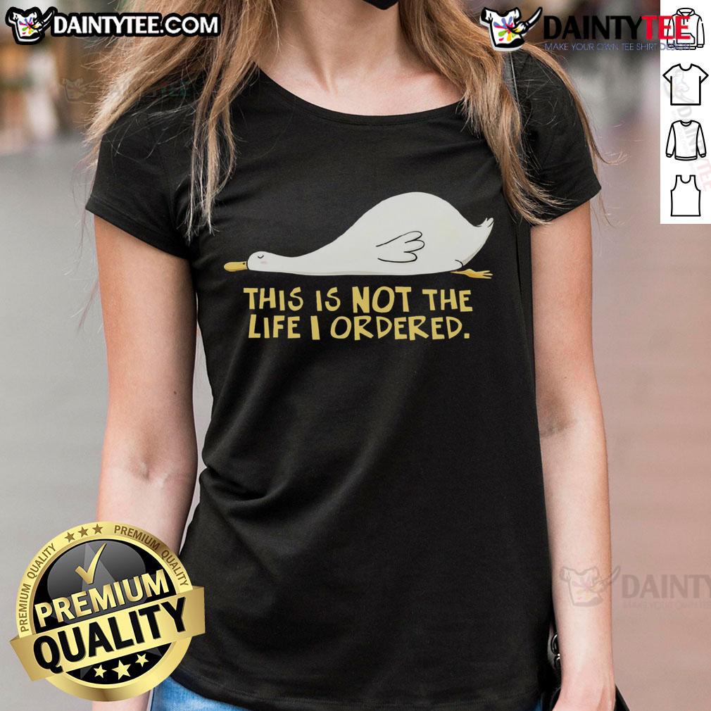 Cute duck graphic on a ladies tee with the phrase This Is Not The Life I Ordered, perfect for casual wear.