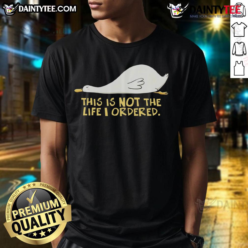 Alt Text: Cute Duck graphic on 'This Is Not The Life I Ordered' T-Shirt, perfect for animal lovers and quirky fashion enthusiasts.