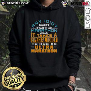 Funny hoodie featuring the quote: 'Any idiot can run a marathon, but it takes a special idiot to run an ultra-marathon.'