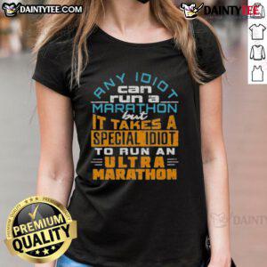 Funny 'Any Idiot Can Run a Marathon' tee for ladies, humorously highlighting the challenge of running an ultra-marathon.