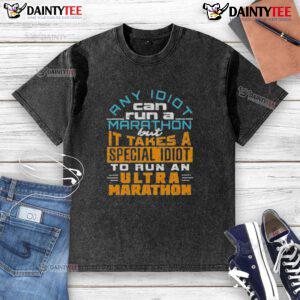 Funny washed t-shirt with quote: 'Any idiot can run a marathon, but it takes a special idiot to run an ultra-marathon.'