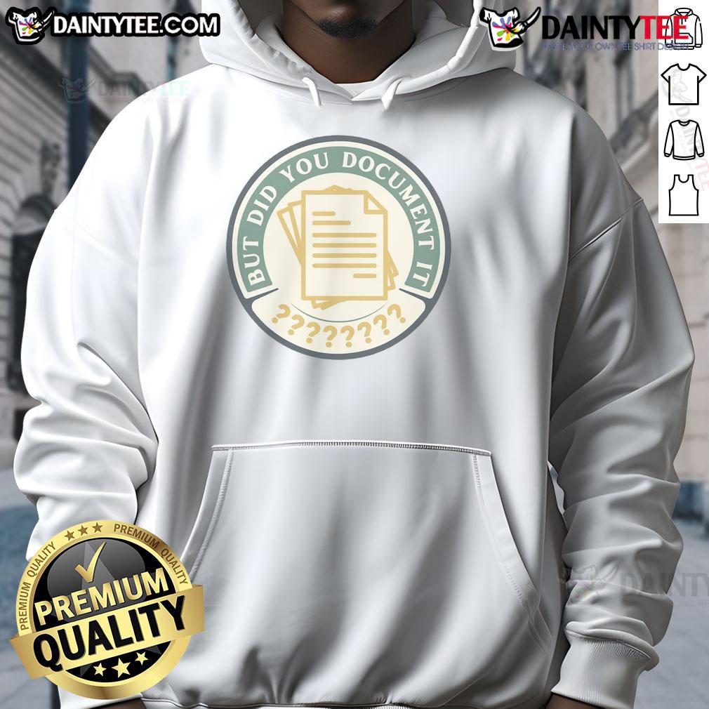 Alt Text: Funny But Did You Document It Hoodie featuring a humorous graphic design, perfect for casual wear and laughs.