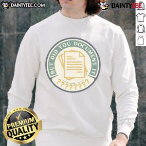 Funny But Did You Document It Sweatshirt featuring playful text design for casual style and humor lovers.